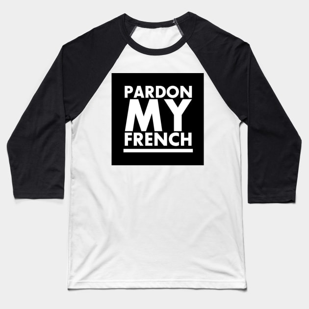 PARDON MY FRENCH! Baseball T-Shirt by TripoffGeloEDM
